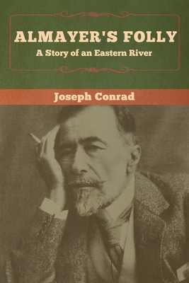 Almayer's Folly: A Story of an Eastern River - Conrad, Joseph