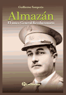 Almazan: El Unico General Revolucionario