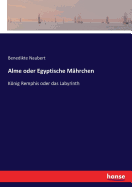 Alme oder Egyptische M?hrchen: Knig Remphis oder das Labyrinth