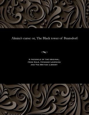 Almira's Curse: Or, the Black Tower of Bransdorf: - Prest, Thomas Peckett