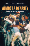 Almost a Dynasty: The Rise and Fall of the 1980 Phillies