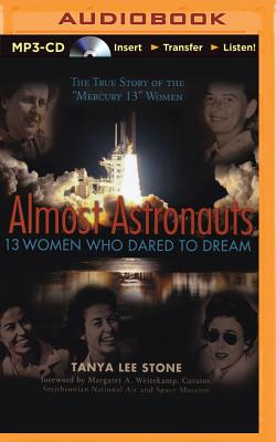 Almost Astronauts: 13 Women Who Dared to Dream - Stone, Tanya Lee, and Ericksen, Susan (Read by)