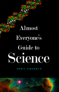 Almost Everyone's Guide to Science: The Universe, Life and Everything