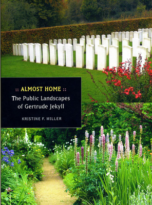 Almost Home: The Public Landscapes of Gertrude Jekyll - Miller, Kristina F