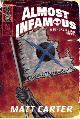 Almost Infamous: A Supervillain Novel - Carter, Matt