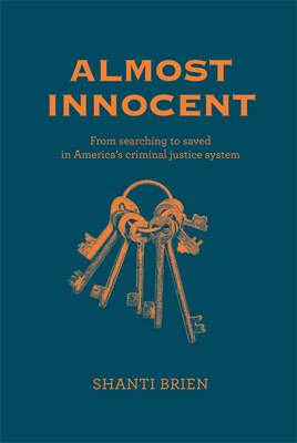 Almost Innocent: From Searching to Saved in America's Criminal Justice System - Brien, Shanti