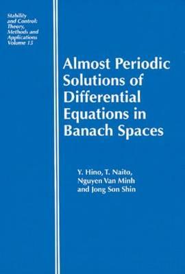 Almost Periodic Solutions of Differential Equations in Banach Spaces - Hino, Yoshiyuki, and Naito, Toshiki, and Vanminh, Nguyen