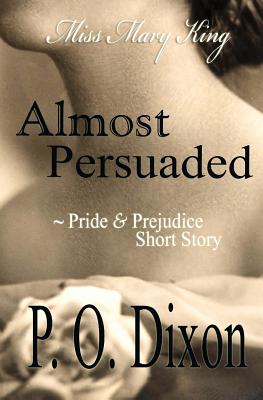 Almost Persuaded: Miss Mary King - Dixon, P O
