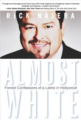 Almost White: Forced Confessions of a Latino in Hollywood - Najera, Rick