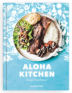 Aloha Kitchen: Recipes from Hawai'i [a Cookbook]