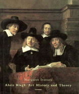 Alois Riegel: Art History and Theory - Iversen, Margaret