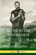 Alone in the Wilderness: One Man's Survival in the Forests and Nature of Maine as a Wild Man of America