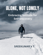 Alone, Not Lonely: Embracing Solitude for Self-Discovery