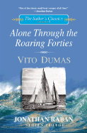 Alone Through the Roaring Forties (the Sailor's Classics #5) - Dumas, Vito, and Raban, Jonathan