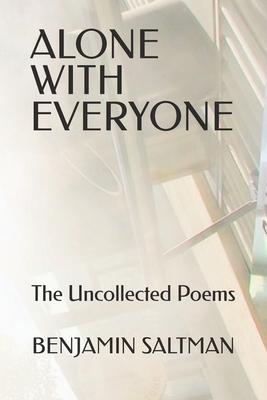 Alone With Everyone: The Uncollected Poems - Campbell, Nicholas, and Saltman, Benjamin