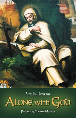 Alone with God - LeClercq, Dom Jean, and Merton, Thomas (Preface by)