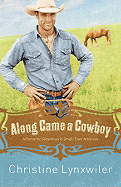 Along Came a Cowboy: A Romantic Showdown in Small-Town Arkansas - Lynxwiler, Christine