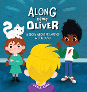 Along Came Oliver: A Story About Friendship & Jealousy