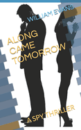 Along Came Tomorrow: A Spy Thriller