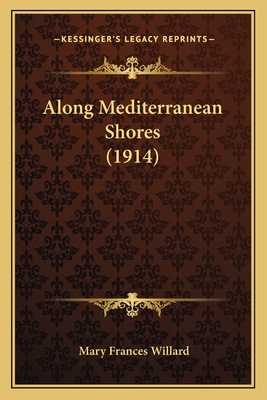 Along Mediterranean Shores (1914) - Willard, Mary Frances