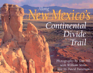 Along New Mexico's Continental Divide Trail - Patterson, David D (Text by), and Till, Tom, and Stone, William (Photographer)