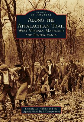 Along the Appalachian Trail: West Virginia, Maryland, and Pennsylvania - Adkins, Leonard M