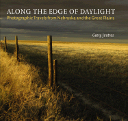 Along the Edge of Daylight: Photographic Travels from Nebraska and the Great Plains