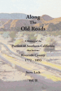 Along the Old Roads, Volume II: A History of the Portion of Southern California That Became Riverside County 1772-1893