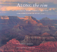 Along the Rim: A Guide to Grand Canyon's South Rim, Second Edition - Anderson, Michael F, and Ladd, Gary (Photographer)