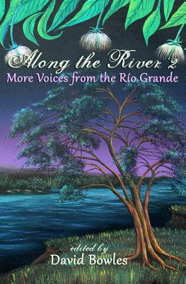 Along the River 2: More Voices from the Rio Grande - Johnson, Rob, M.D (Contributions by), and Carmona, Christopher (Contributions by), and Hoerth, Katherine (Contributions by)