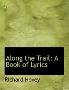 Along the Trail: A Book of Lyrics (Large Print Edition)