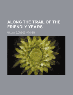 Along the Trail of the Friendly Years