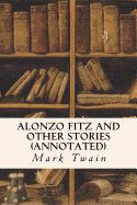 Alonzo Fitz and Other Stories (Annotated)