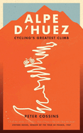 Alpe d'Huez: The Story of Pro Cycling's Greatest Climb