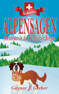 Alpensagen: Abenteuer in den Schweizer Bergen
