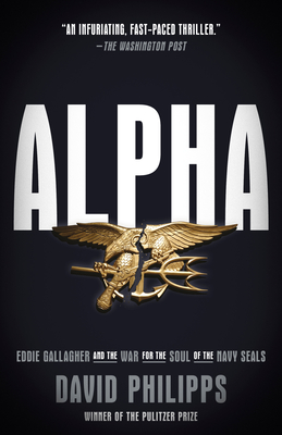 Alpha: Eddie Gallagher and the War for the Soul of the Navy Seals - Philipps, David