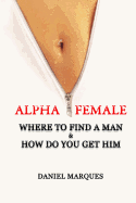 Alpha Female: Where to Find a Man and How Do You Get Him