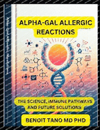 Alpha-Gal Allergic Reactions: The Science, Immune Pathways, and Future Solutions A Comprehensive Guide for Allergists, Immunologists, and Healthcare Professionals