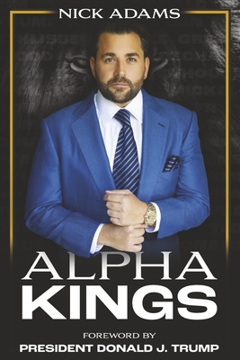 Alpha Kings - Adams, Nick, and Trump, Donald (Foreword by)