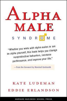 Alpha Male Syndrome - Ludeman, Kate, Ph.D., and Erlandson, Eddie, M.D.