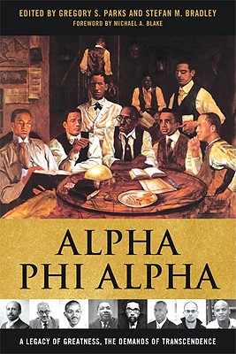 Alpha Phi Alpha: A Legacy of Greatness, the Demands of Transcendence - Parks, Gregory S (Editor), and Blake, Michael A (Foreword by)