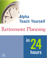 Alpha Teach Yourself Retirement Planning in 24 Hours - Feigenbaum, Alan, and Epstein, Lita