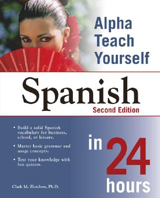 Alpha Teach Yourself Spanish in 24 Hours - Zlotchew, PH D, and Zlotchew, Clark M, PH.D.