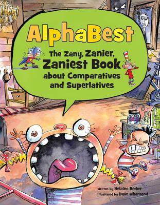 Alphabest: The Zany, Zanier, Zaniest Book about Comparatives and Superlatives - Becker, Helaine