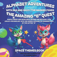 Alphabet Adventures: The amazing "B" quest: Simple, quick and enjoyable method for building your child's vocabulary with 100 words focused on combinations of the letter "B"