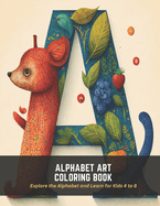 Alphabet Art Coloring Book: Explore the Alphabet and Learn for Kids 4 to 8