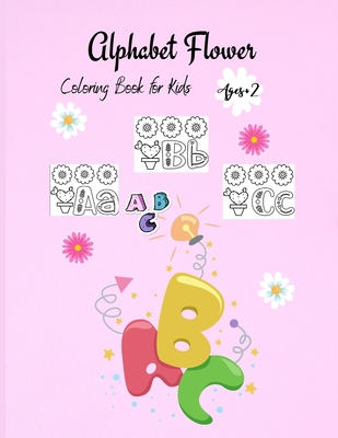 Alphabet Flower Coloring Book: Color and Learn the Letters/Fun and Educational Coloring Book For Beginners, Ages 2+ - Wilson, Cate