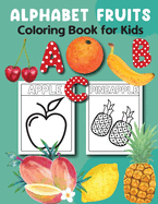 Alphabet Fruits Coloring Book for Kids 3-5: Alphabet Tracing, Letter Tracing Book, Fruits Coloring Book