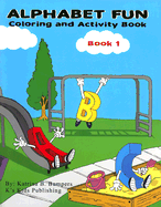 Alphabet Fun, Book 1: Coloring and Activity Book - Bumpers, Katrina B, and Lopez, Eddie (Editor)