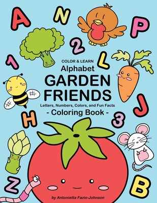 Alphabet Garden Friends: Letters, Numbers, Colors, and Fun Facts Coloring Book - Fazio-Johnson, Antonietta